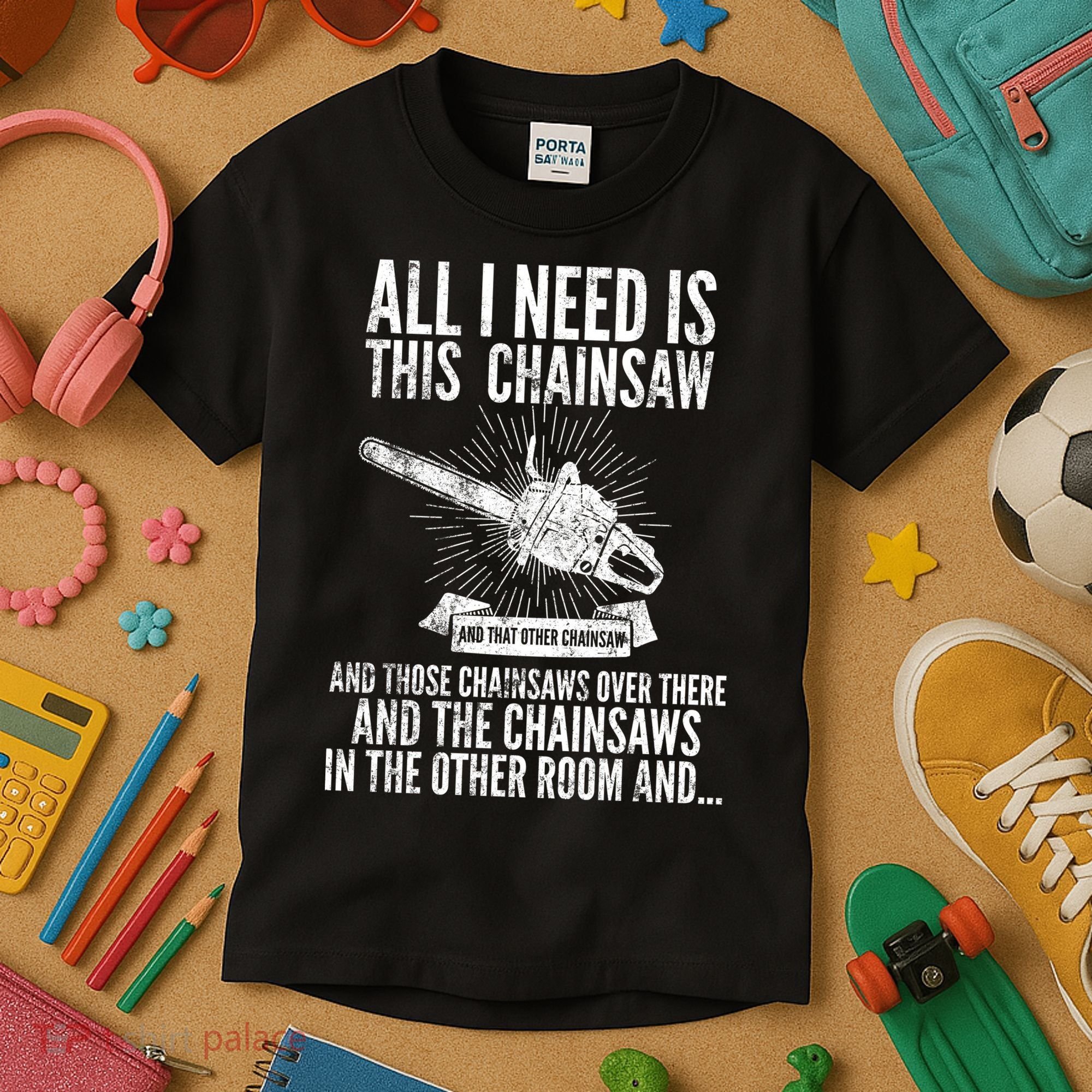 All I Need Is This Chainsaws  Kids T-Shirt