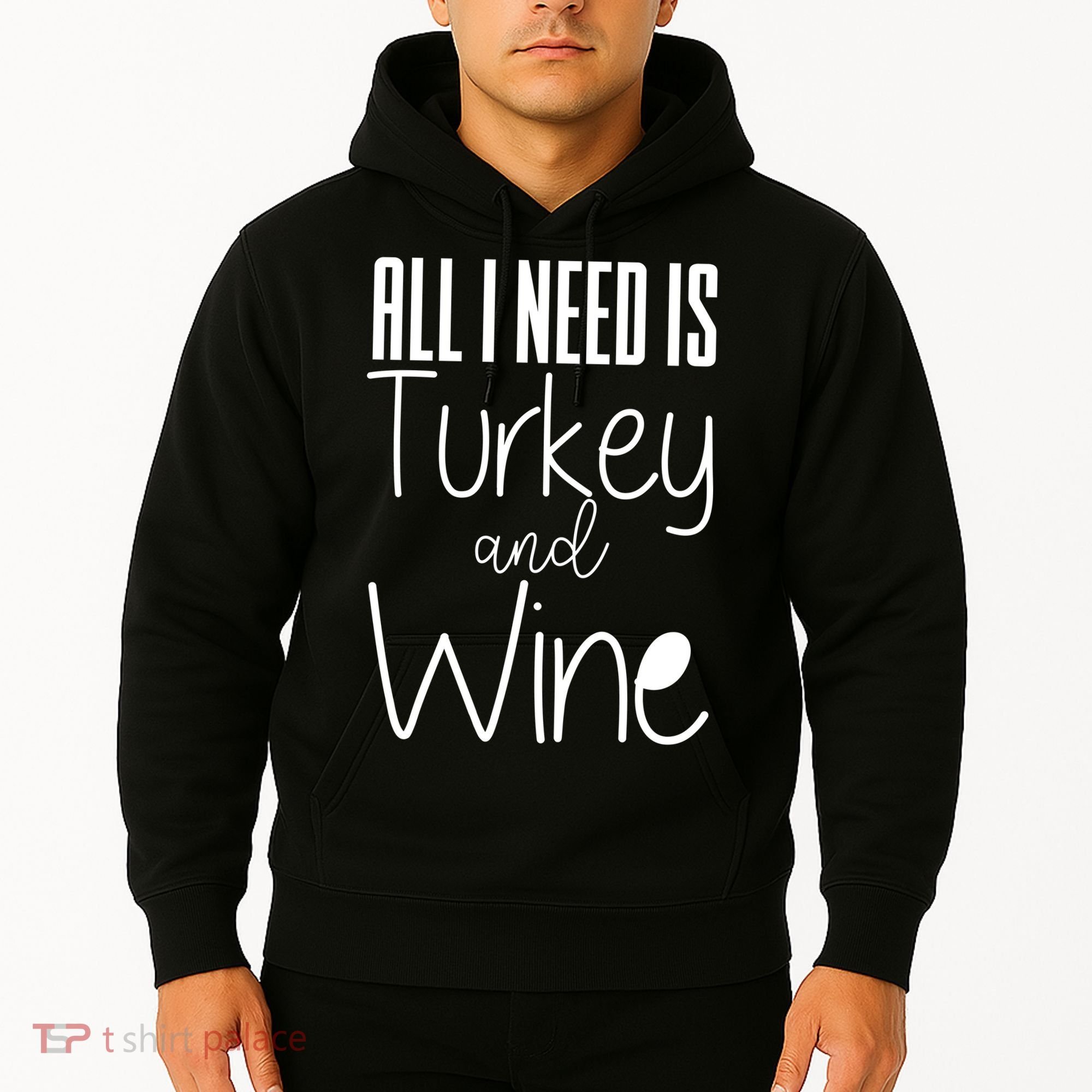 All I Need Is Turkey And Wine Hoodie