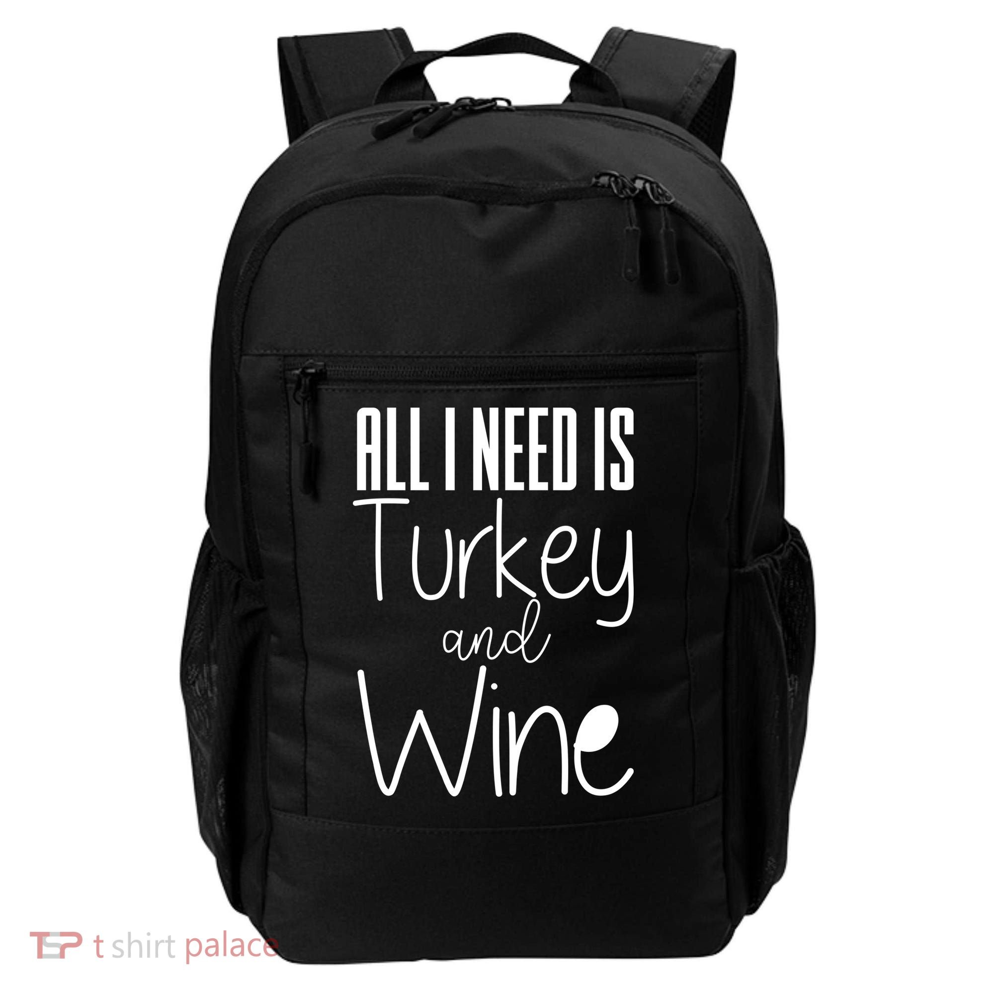 All I Need Is Turkey And Wine Backpack
