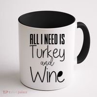 All I Need Is Turkey And Wine Coffee Mug thumb 1