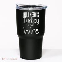 All I Need Is Turkey And Wine Tumbler thumb 0