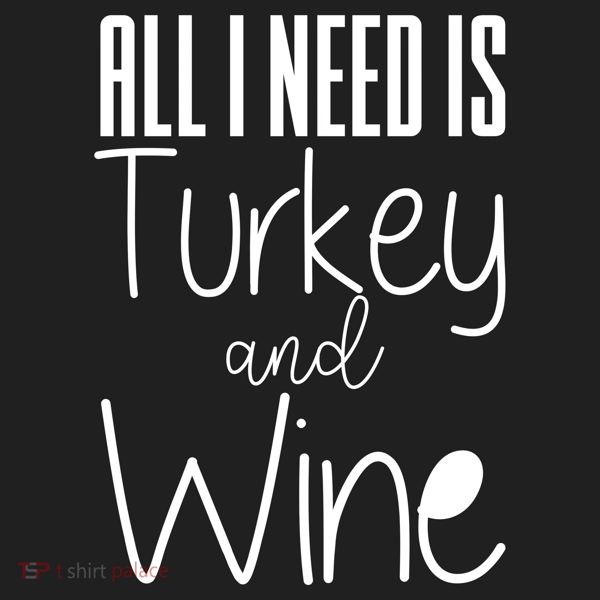All I Need Is Turkey And Wine Tumbler