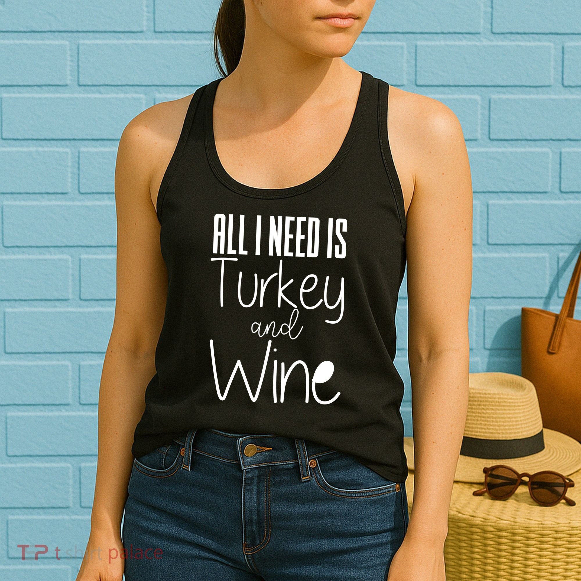 All I Need Is Turkey And Wine Women's Tank Top