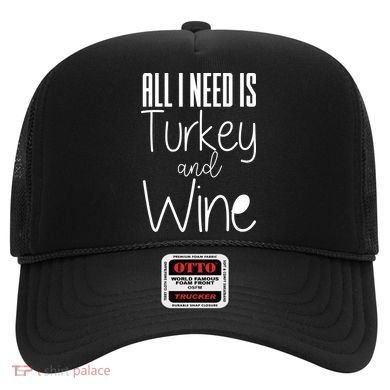 All I Need Is Turkey And Wine Hat