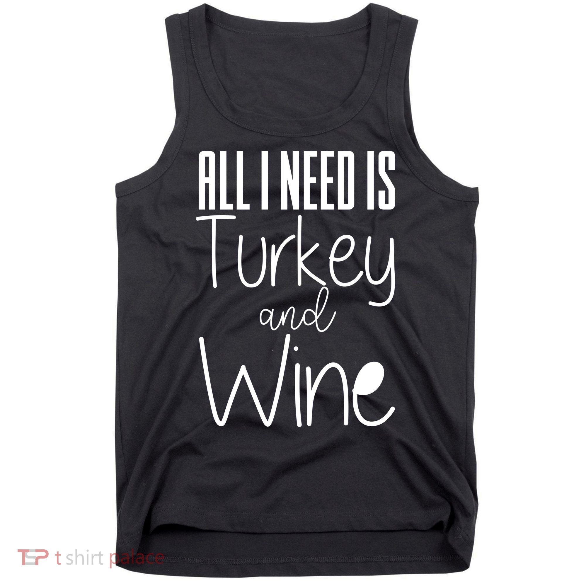 All I Need Is Turkey And Wine Tank Top