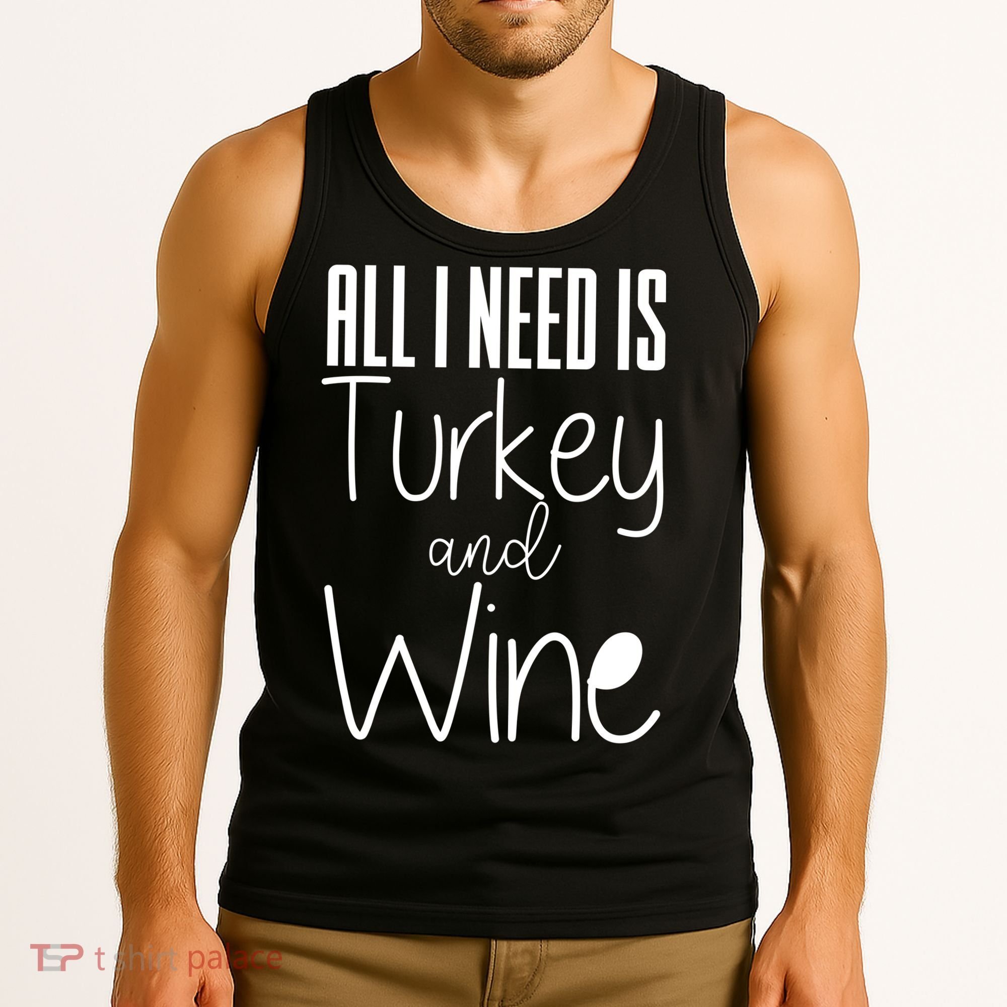 All I Need Is Turkey And Wine Tank Top