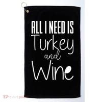 All I Need Is Turkey And Wine Golf Towel thumb 0
