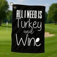 All I Need Is Turkey And Wine Golf Towel thumb 1