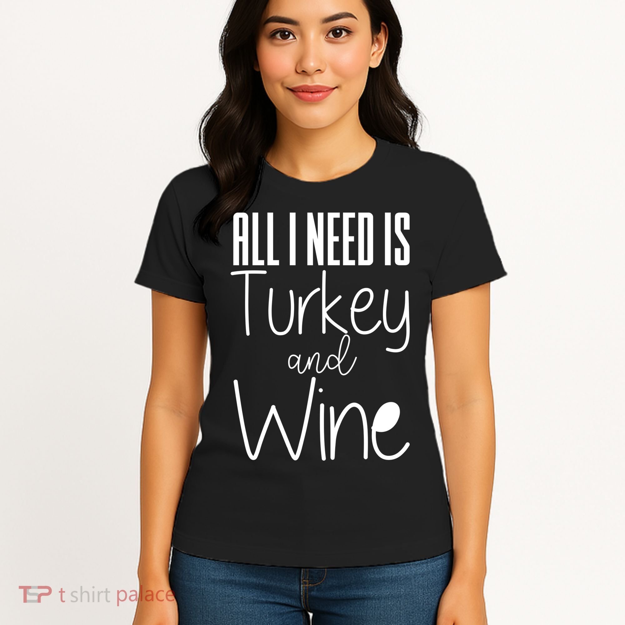 All I Need Is Turkey And Wine Women's T-Shirt