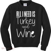 All I Need Is Turkey And Wine Kids Sweatshirt thumb 0
