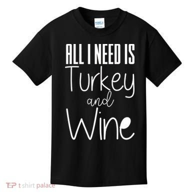 All I Need Is Turkey And Wine Kids T-Shirt