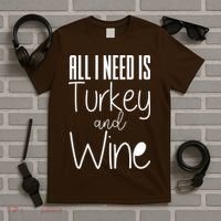 All I Need Is Turkey And Wine T-Shirt thumb 5