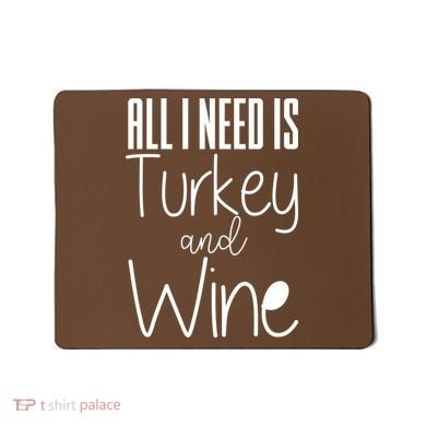 All I Need Is Turkey And Wine Mousepad