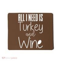 All I Need Is Turkey And Wine Mousepad thumb 0