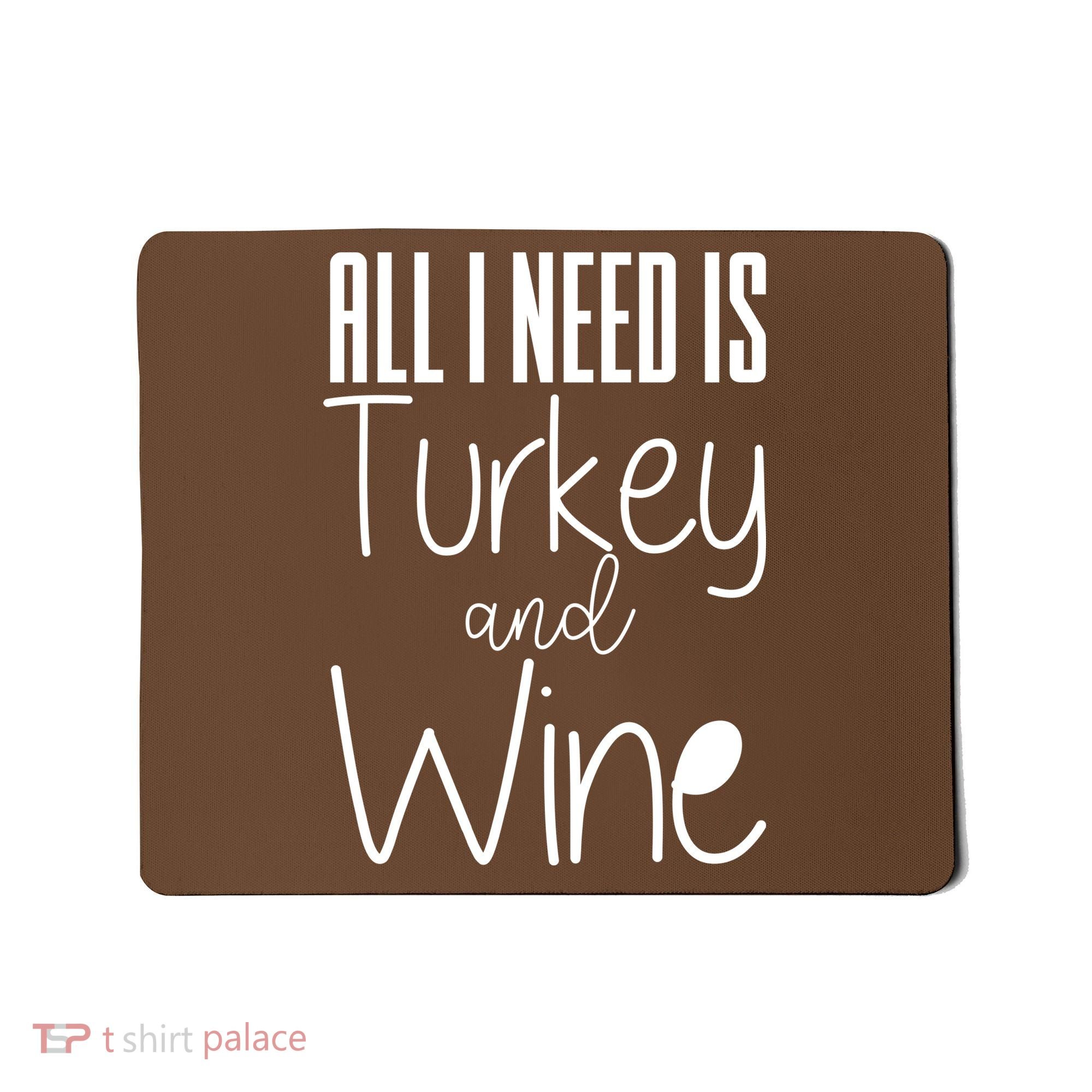 All I Need Is Turkey And Wine Mousepad