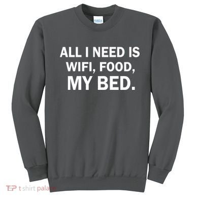 All I Need Is Wifi Food  Sweatshirt