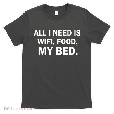 All I Need Is Wifi Food  T-Shirt