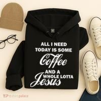 All I Need Today Is Coffee And A Lotta Jesus Hoodie thumb 4