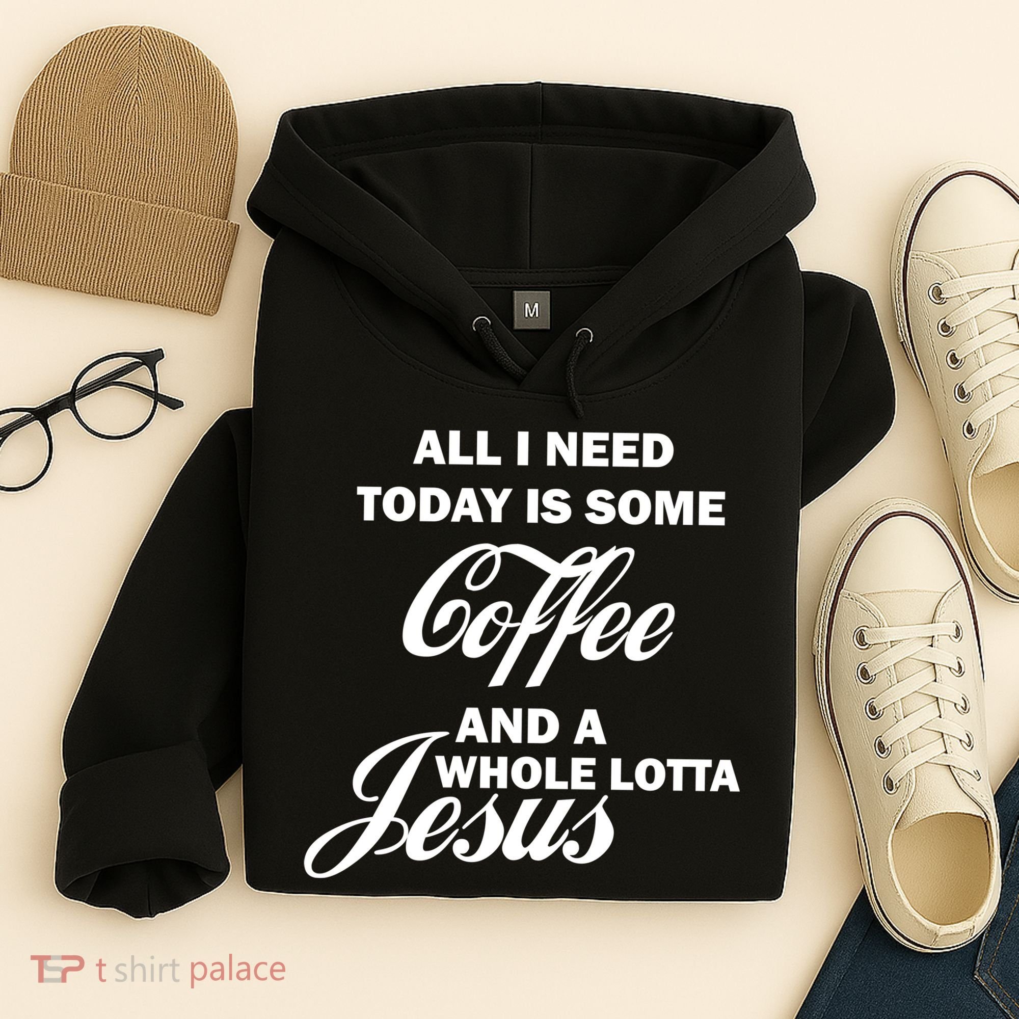 All I Need Today Is Coffee And A Lotta Jesus Hoodie