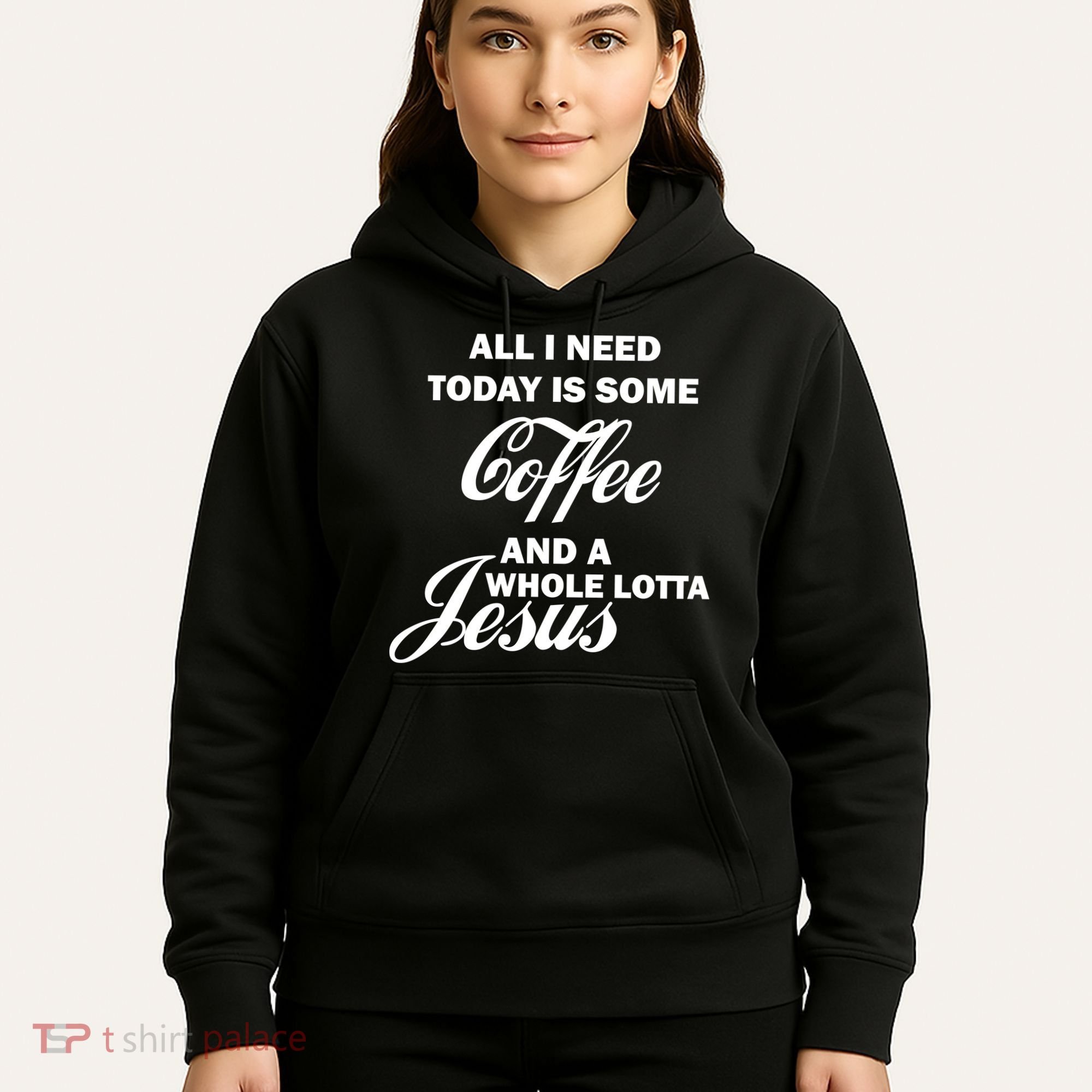 All I Need Today Is Coffee And A Lotta Jesus Hoodie