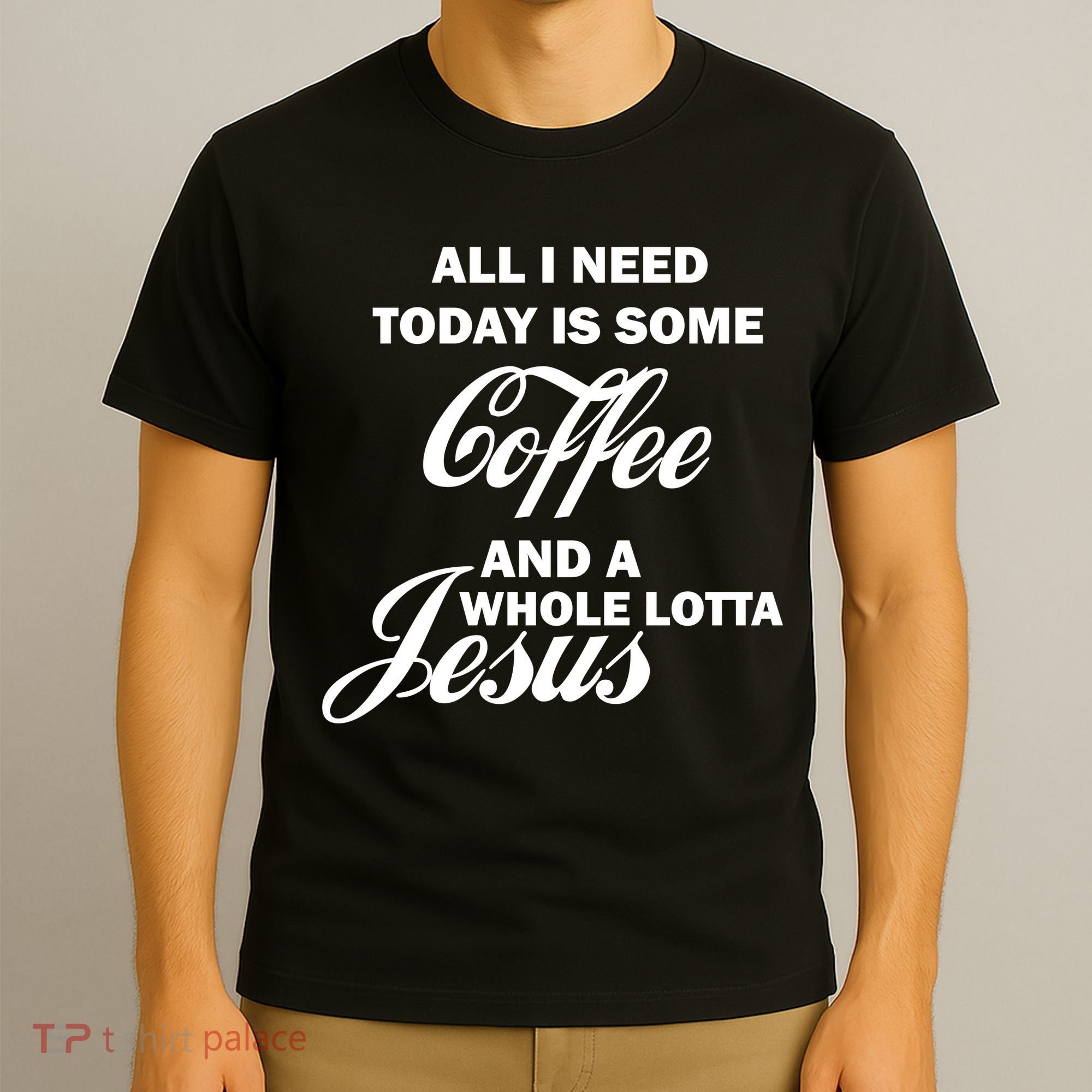 All I Need Today Is Coffee And A Lotta Jesus T-Shirt