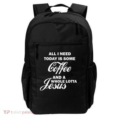 All I Need Today Is Coffee And A Lotta Jesus Backpack