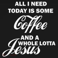 All I Need Today Is Coffee And A Lotta Jesus Button thumb 1
