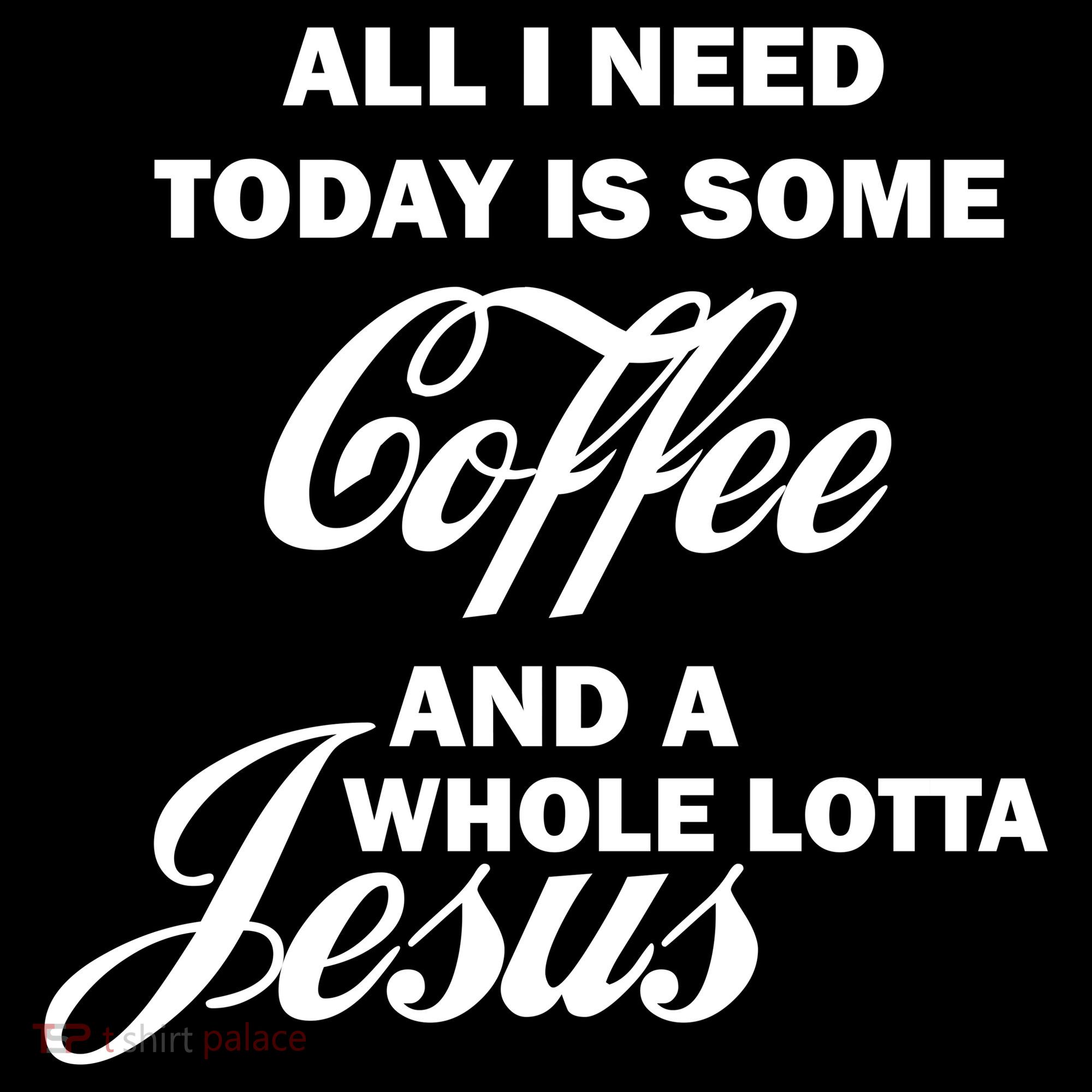All I Need Today Is Coffee And A Lotta Jesus Button