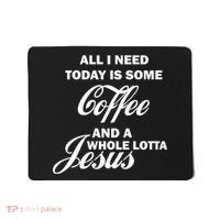 All I Need Today Is Coffee And A Lotta Jesus Mousepad thumb 0