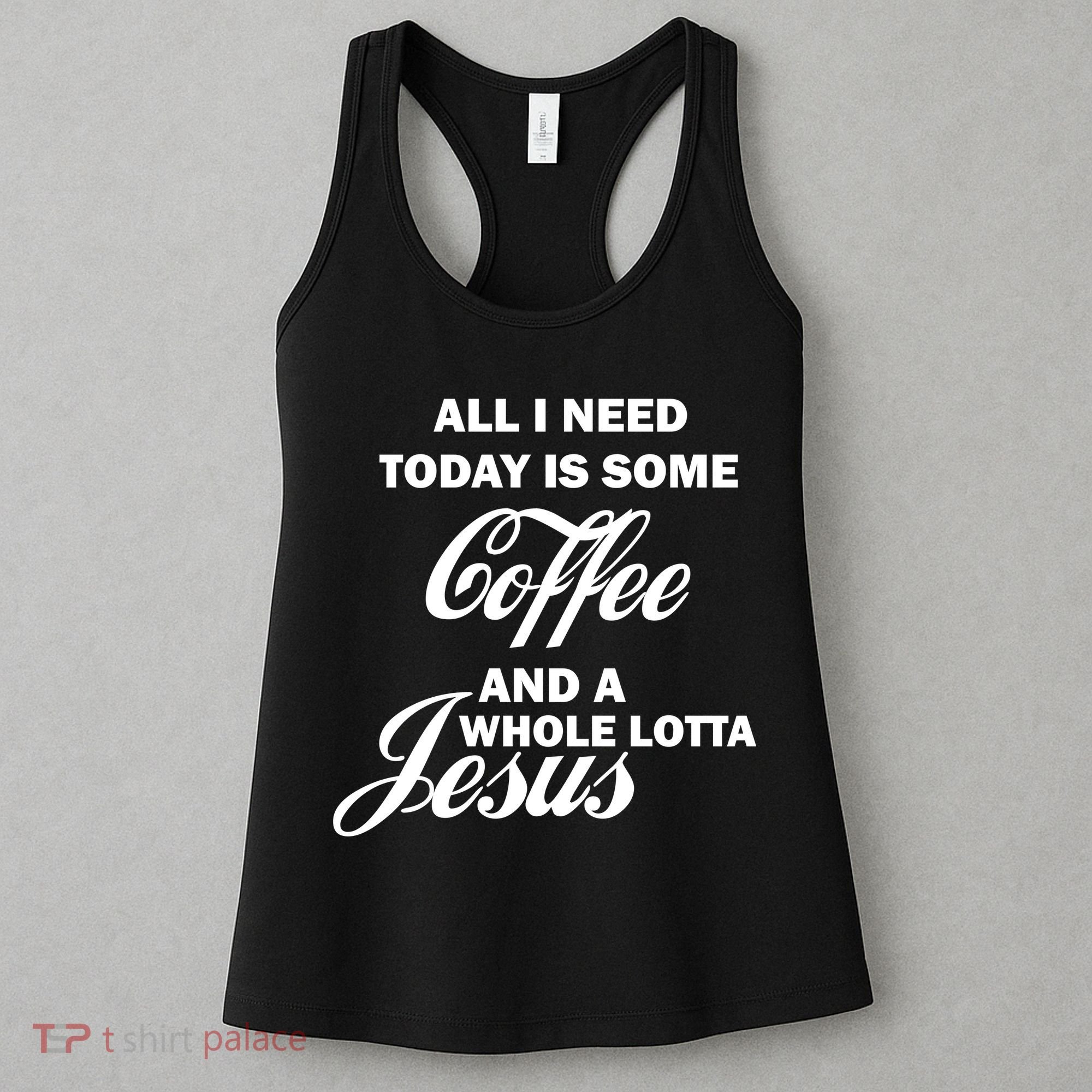All I Need Today Is Coffee And A Lotta Jesus Women's Tank Top