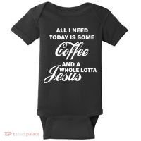 All I Need Today Is Coffee And A Lotta Jesus Baby Bodysuit thumb 0