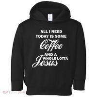 All I Need Today Is Coffee And A Lotta Jesus Toddler Hoodie thumb 0