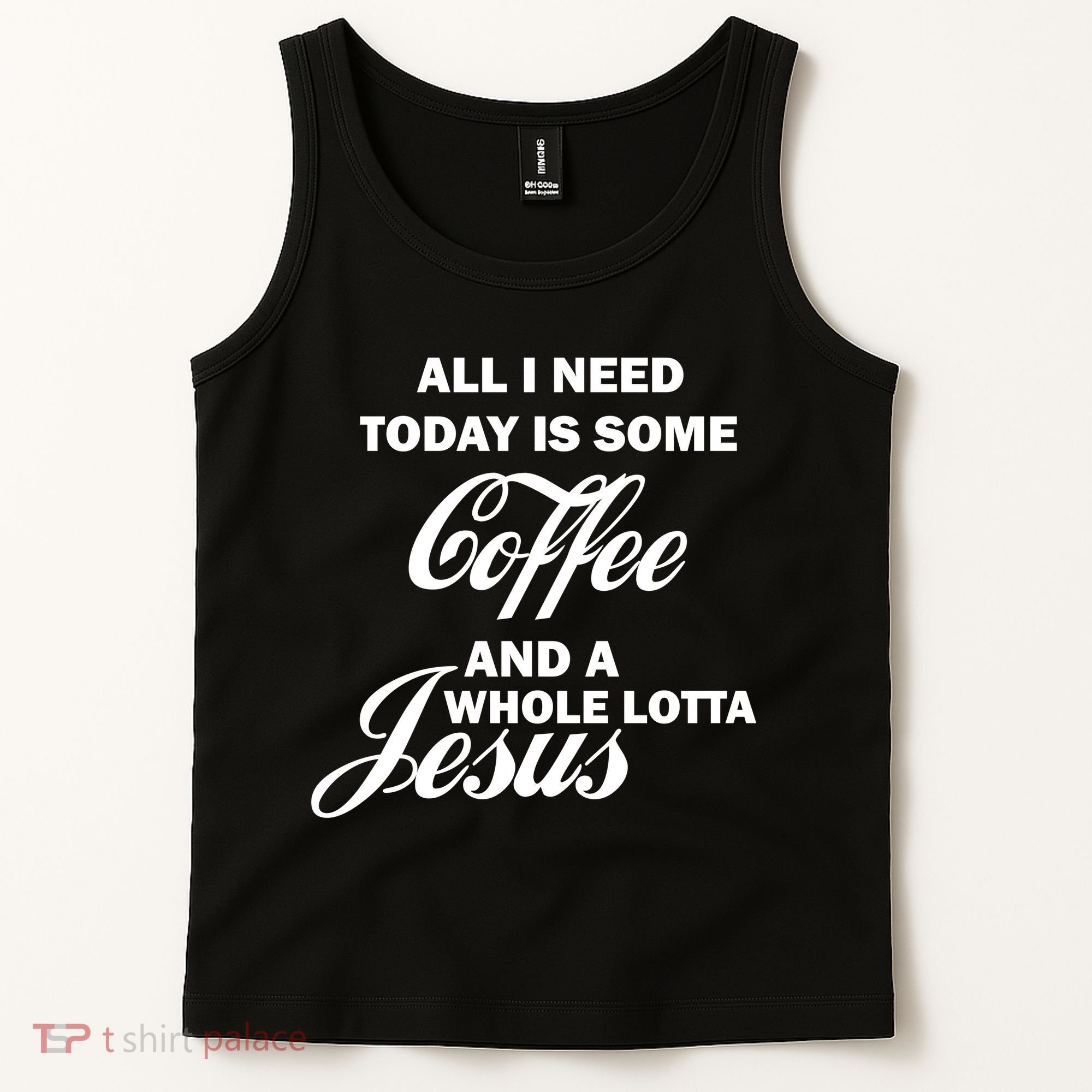 All I Need Today Is Coffee And A Lotta Jesus Tank Top