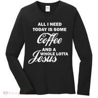 All I Need Today Is Coffee And A Lotta Jesus Women's Long Sleeve Shirt thumb 0