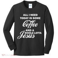 All I Need Today Is Coffee And A Lotta Jesus Kids Long Sleeve Shirt thumb 0