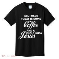 All I Need Today Is Coffee And A Lotta Jesus Kids T-Shirt thumb 0