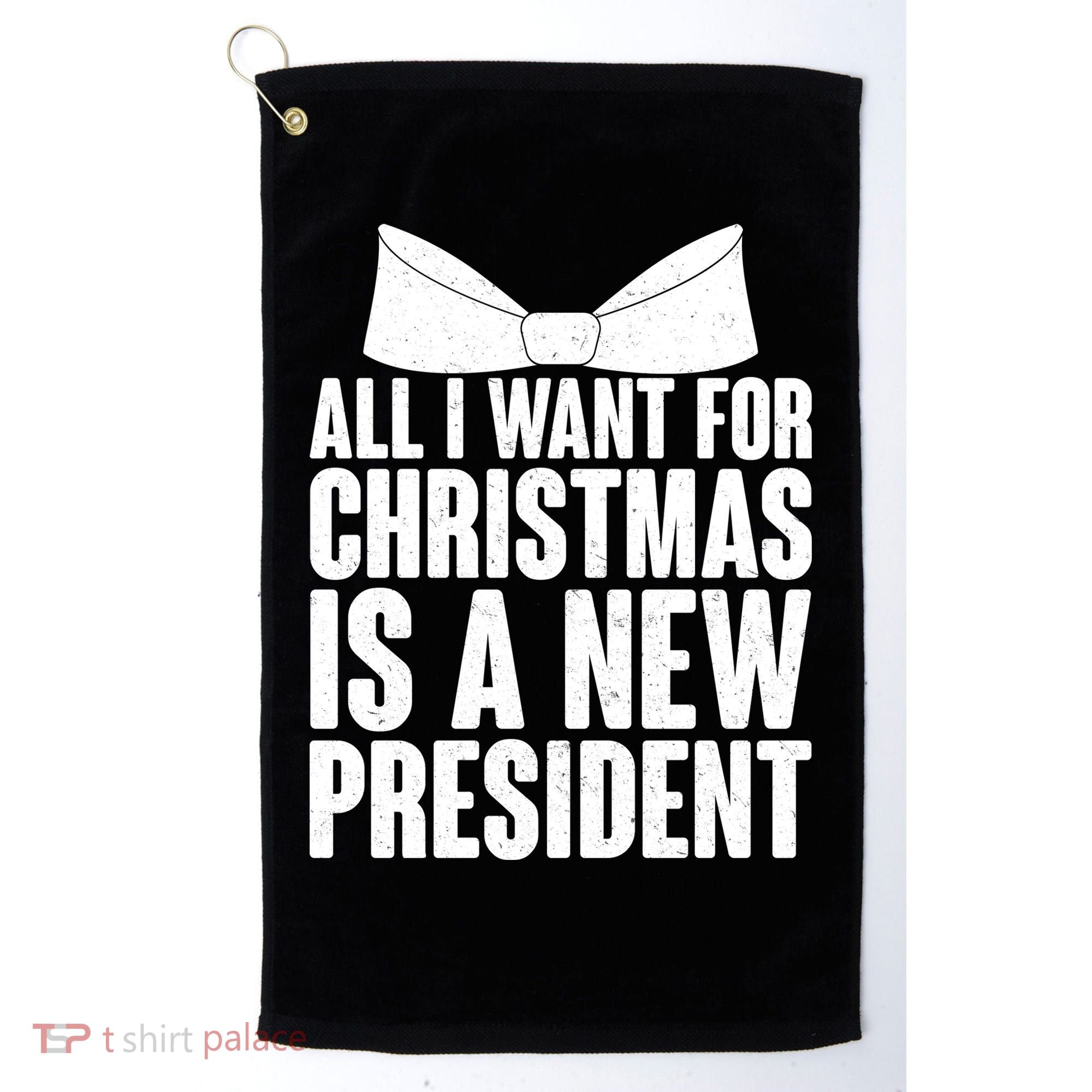 All I Want For Christmas Is A New President Golf Towel