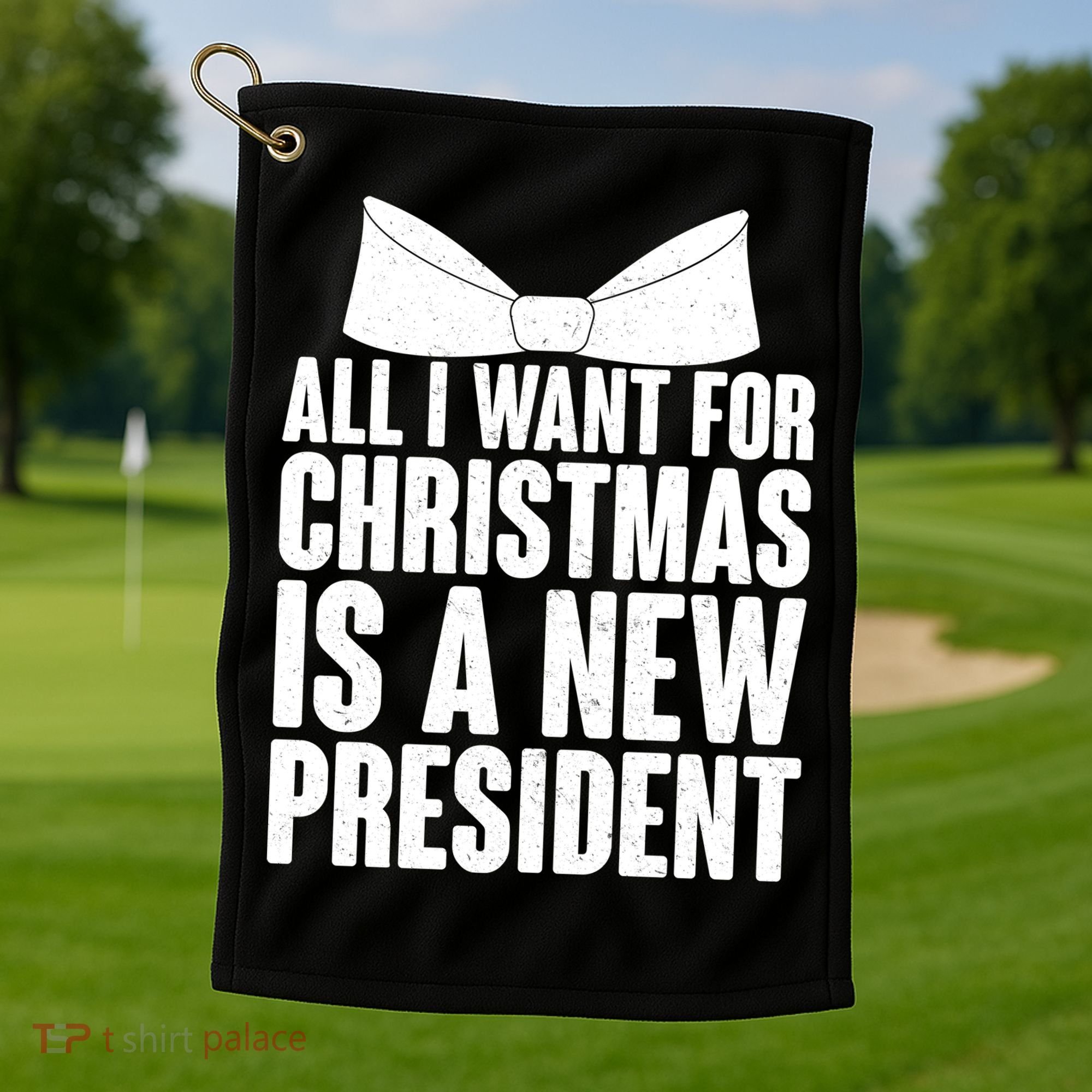 All I Want For Christmas Is A New President Golf Towel