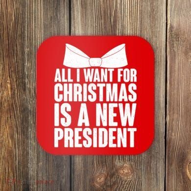 All I Want For Christmas Is A New President Coaster