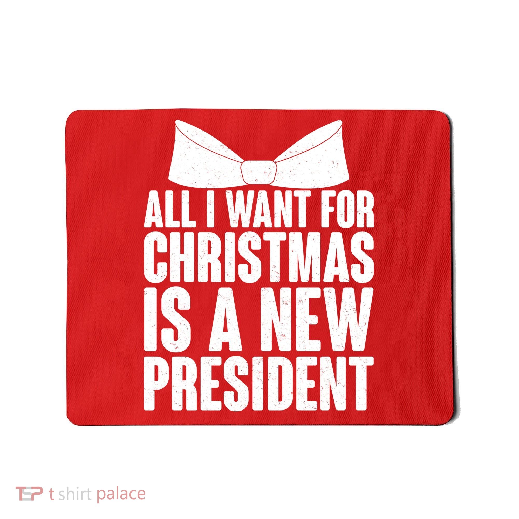 All I Want For Christmas Is A New President Mousepad