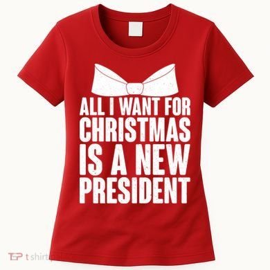 All I Want For Christmas Is A New President Women's T-Shirt