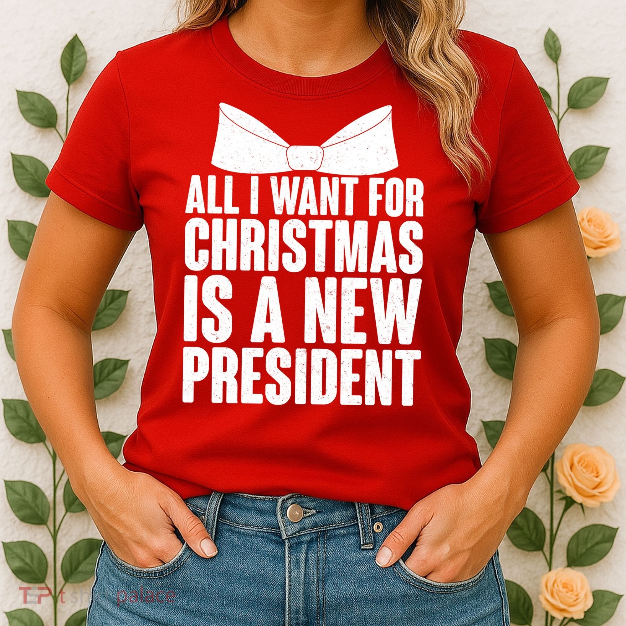 All I Want For Christmas Is A New President Women's T-Shirt