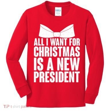 All I Want For Christmas Is A New President Kids Long Sleeve Shirt