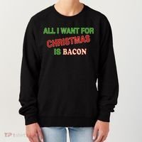 All I Want For Christmas Is Bacon Women's Sweatshirt thumb 0