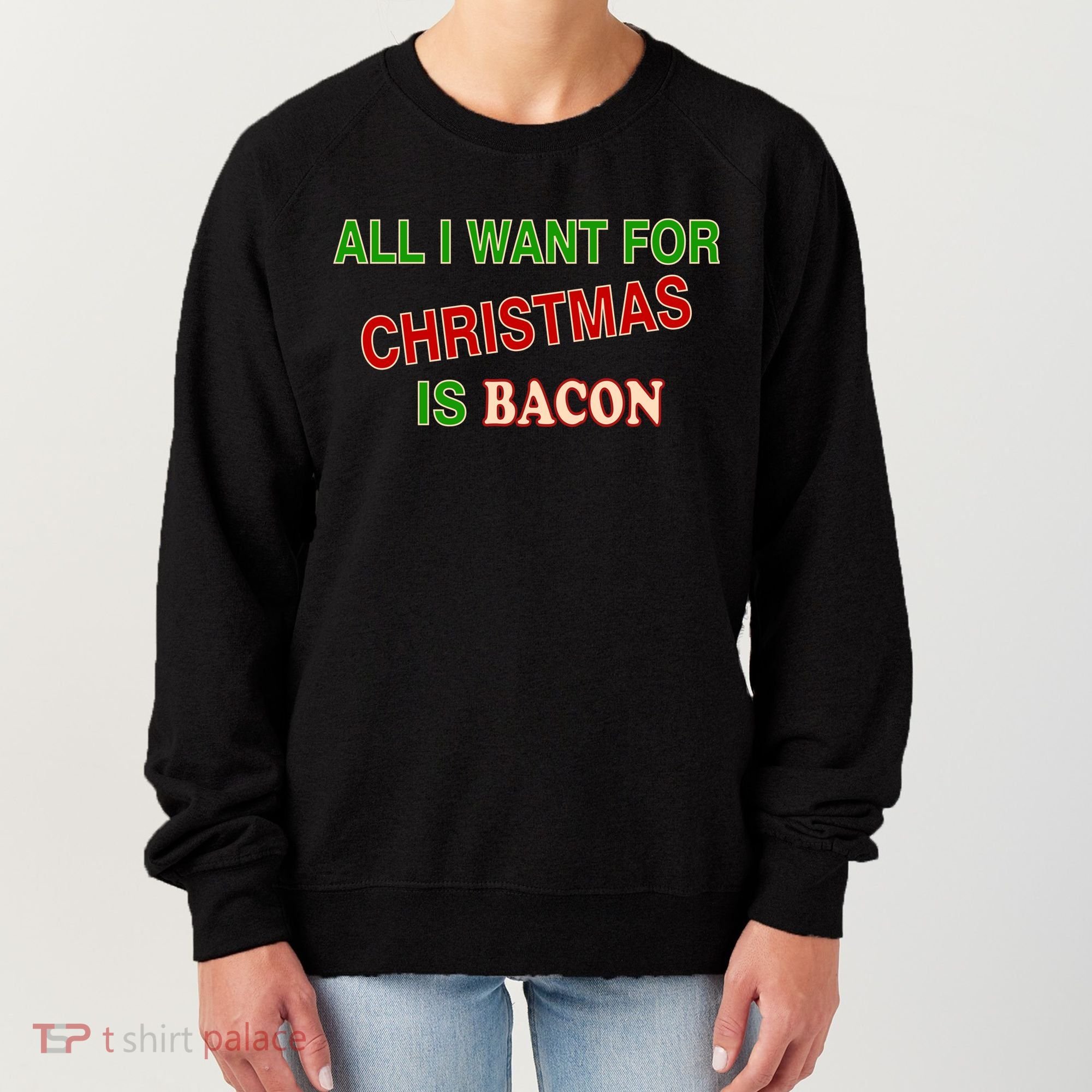 All I Want For Christmas Is Bacon Women's Sweatshirt