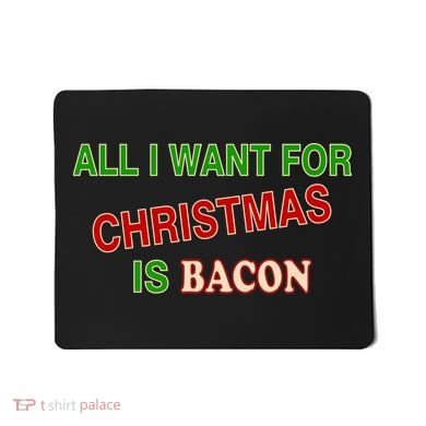 All I Want For Christmas Is Bacon Mousepad