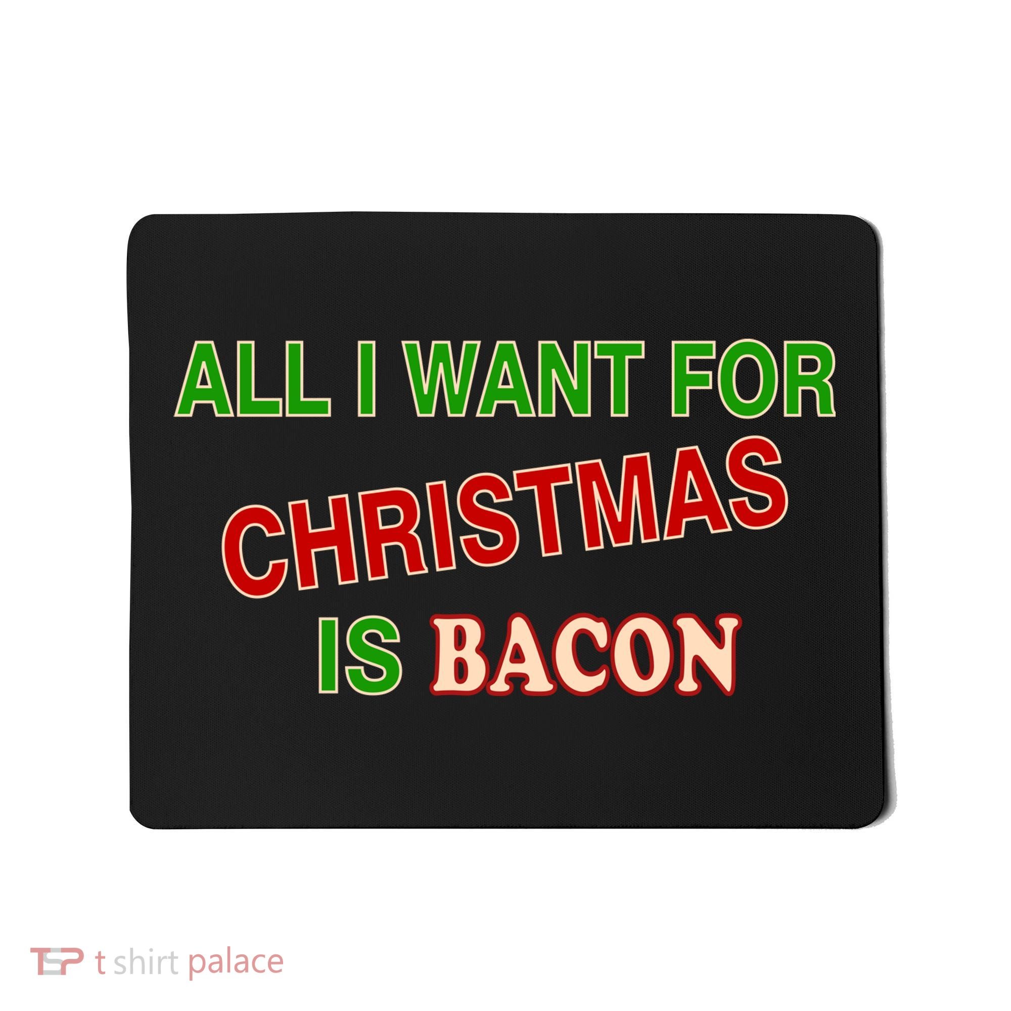 All I Want For Christmas Is Bacon Mousepad