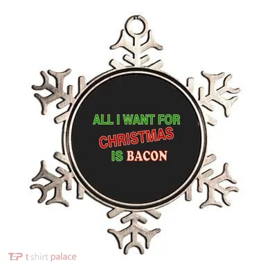 All I Want For Christmas Is Bacon Ornament