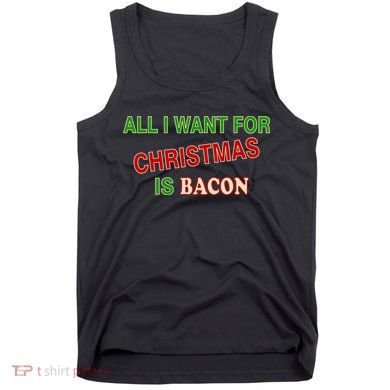 All I Want For Christmas Is Bacon Tank Top