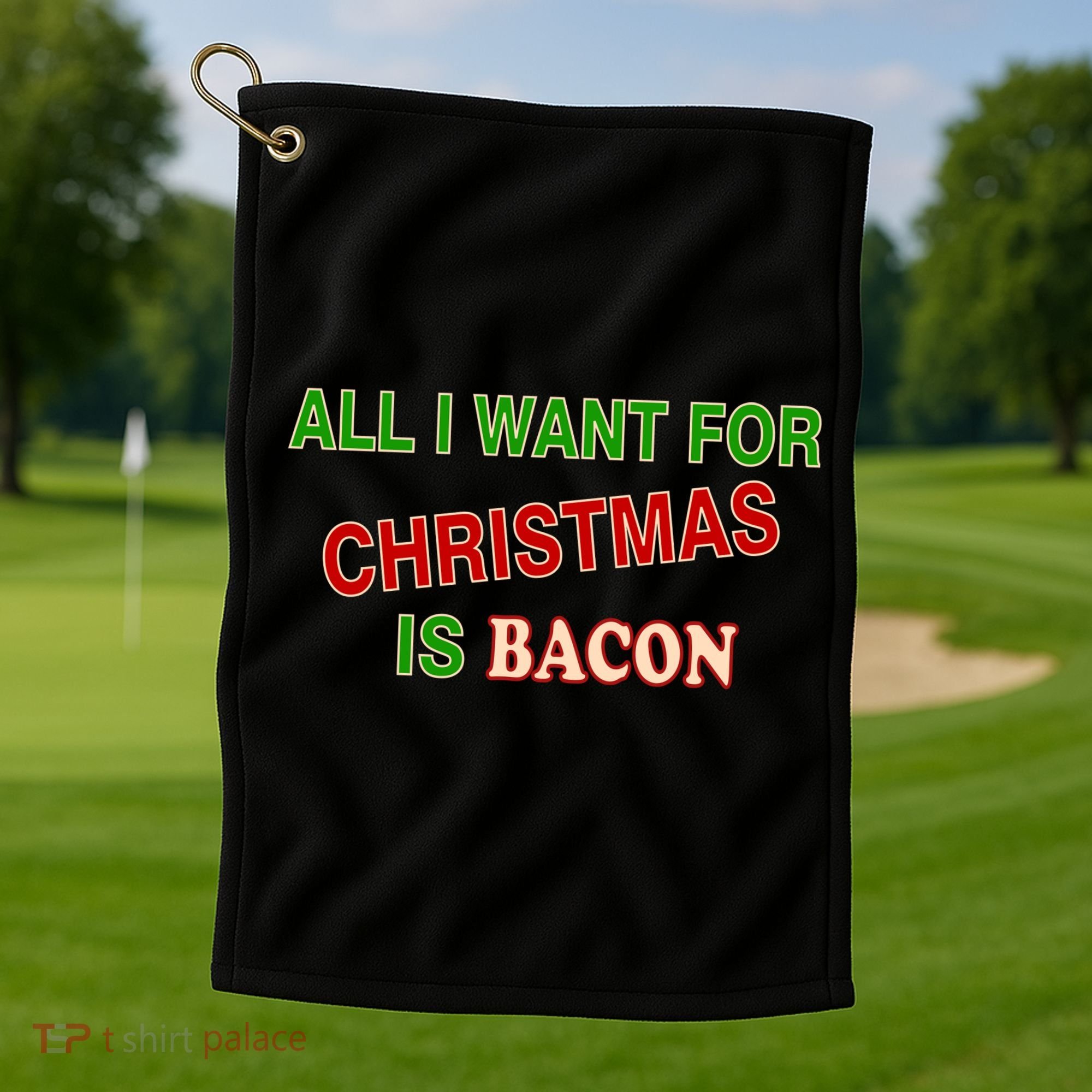 All I Want For Christmas Is Bacon Golf Towel